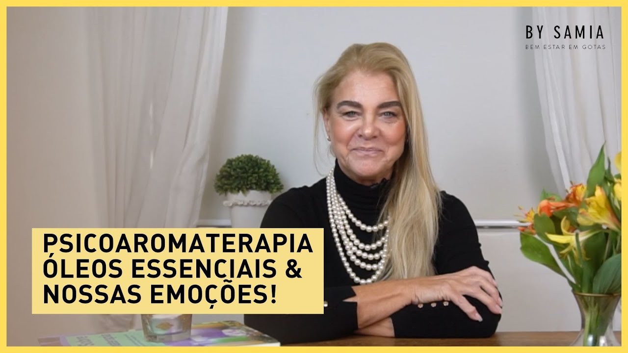 PSICOAROMATERAPIA - BENEFÍCIOS DOS ÓLEOS ESSENCIAIS PARA O EMOCIONAL | BY SAMIA AROMATERAPIA