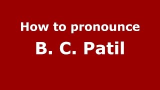 How to pronounce B. C. Patil