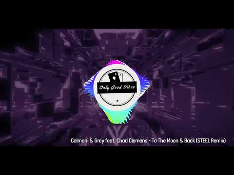 Calmani & Grey feat. Chad Clemens - To The Moon & Back (STEEL Remix)
