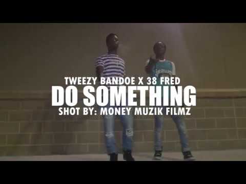 Tweezy Bandoe x 38 Fred - Do Something (Official Music Video)