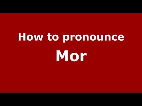 How to pronounce Mor