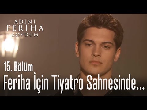 Feriha için tiyatro sahnesine çıktı - Adını Feriha Koydum 15. Bölüm