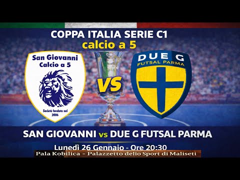 COPPA ITALIA CALCIO A 5C1: SAN GIOVANNI C5 vs 2 G FUTSAL PARMA(LIVE)