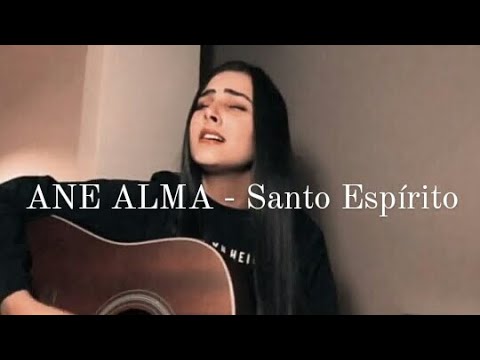 Ane Alma - Santo espírito és bem vindo aqui