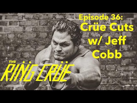 The Ring Crüe Episode 36: Crüe Cuts w/Jeff Cobb
