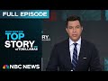 Top Story With Tom Llamas July 28 NBC News NOW