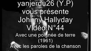 Johnny Hallyday - Avec une poignée de terre (+ Paroles) (yanjerdu26)