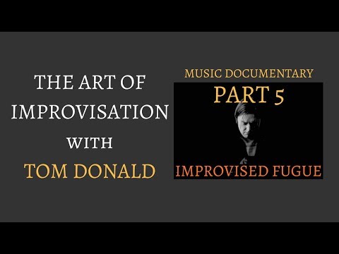 The Art of Improvisation with Pianist Tom Donald. Part 5: Improvised Fugue
