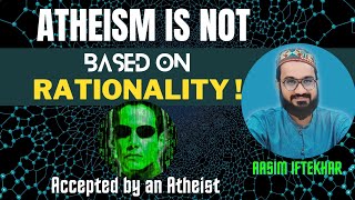 Atheism is not based on rationality! Accepted by an Atheist @thedesineo | Aasim Iftekhar