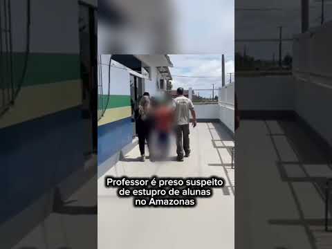 Professor é preso por suspeita de estupro de alunas no Amazonas