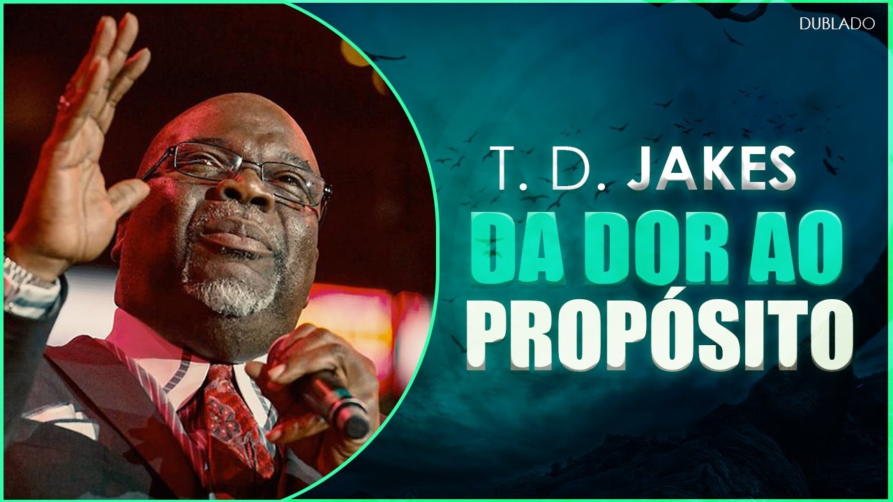Deus Transforma Sua Dor em Propósito I T D Jakes Dublado