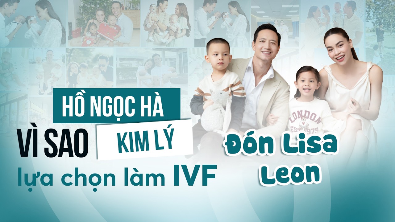 Lý do Hồ Ngọc Hà lựa chọn làm IVF cùng bác sĩ Tăng Đức Cương