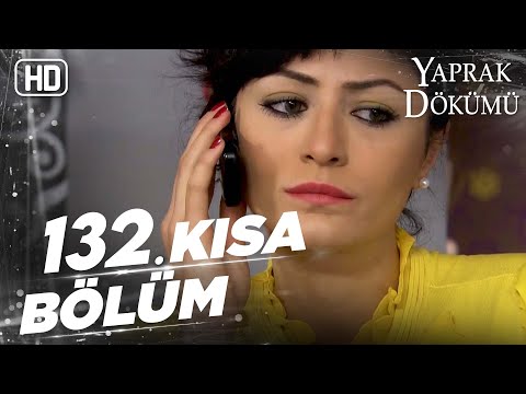 Yaprak Dökümü 132. Kısa Bölüm