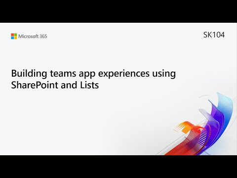 MS Build SK104 Building Microsoft Teams app experiences using SharePoint and Lists