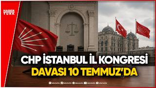 Siyasette Gözler 10 Temmuz’da: CHP Davası Ertelendi