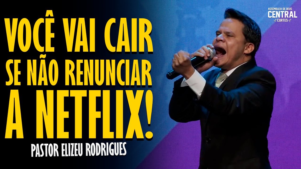 PASTOR ELIZEU RODRIGUES: VOCÊ VAI CAIR SE NÃO RENUNCIAR A NETFLIX! - PREGAÇÃO ANGELICAL
