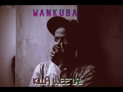Killa Weedz  -  Wankuba    || Official Audio ||