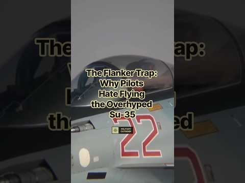 The Flanker Trap: Why Pilots Hate Flying the Overhyped SU-35