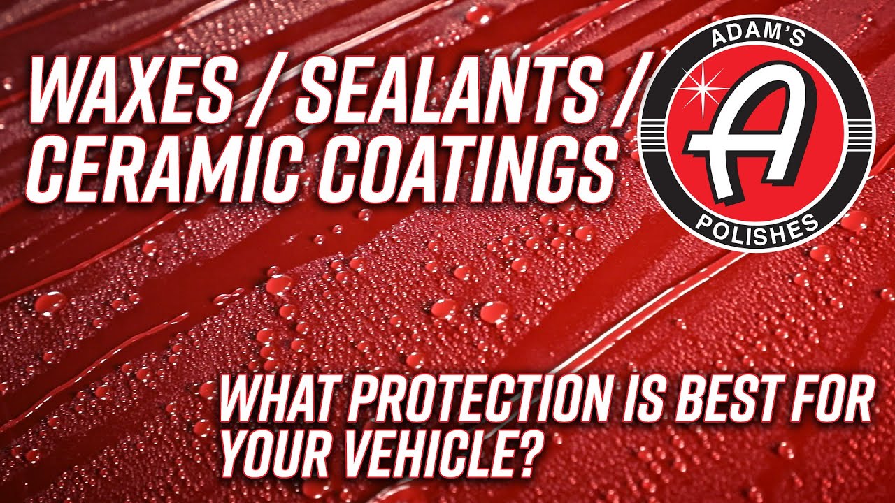 Wax / Sealant / Ceramic Coating - What Protection Is Best For Your Vehicle