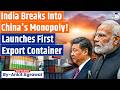 India Launches First Export Container To Break China S Monopoly Ankit Agrawal Study IQ