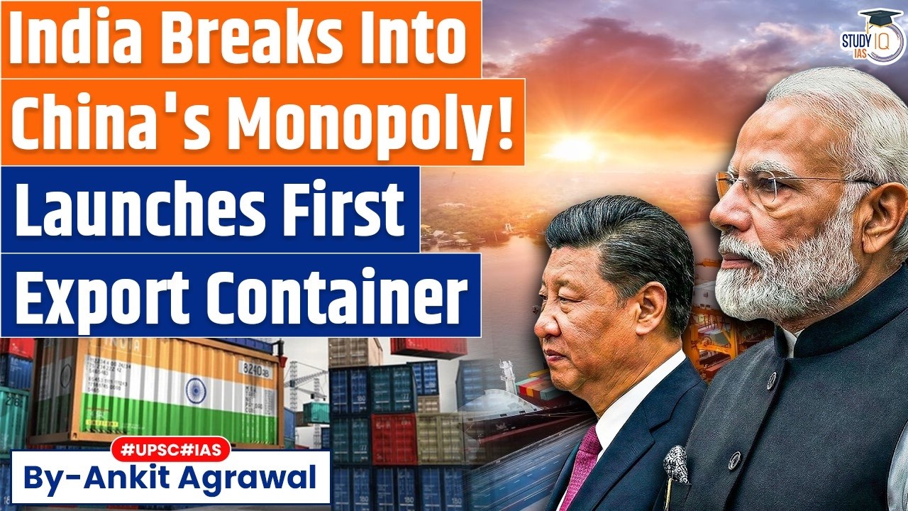 India Launches First Export Container to break China's monopoly | Ankit Agrawal Study IQ