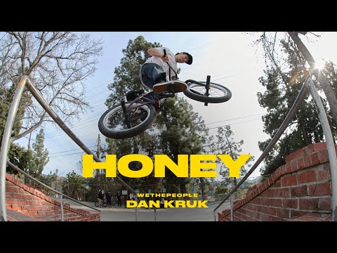 DAN KRUK : HONEY // WETHEPEOPLE BMX