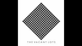 THE VACANT LOTS - LET ME OUT
