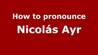 How to pronounce Nicolás Ayr