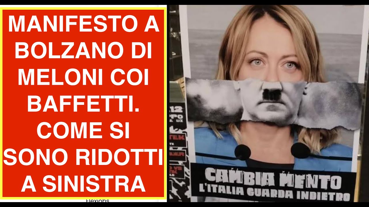 MANIFESTO A BOLZANO DI MELONI COI BAFFETTI. COME SI SONO RIDOTTI A SINISTRA