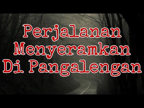 PERJALANAN SERAM DI PANGALENGAN