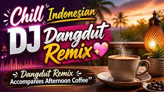 Download lagu Chill Indonesian DJ Dangdut Remix💖Dangdut Remix Accompanies Afternoon Coffee mp3
