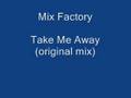 Mix Factory - Take Me Away (original mix) 