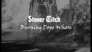 Stoner Witch - Burning Dope Whore (OFFICIAL)