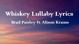 Brad Paisley Ft Alison Krauss - Whiskey Lullaby lyrics.