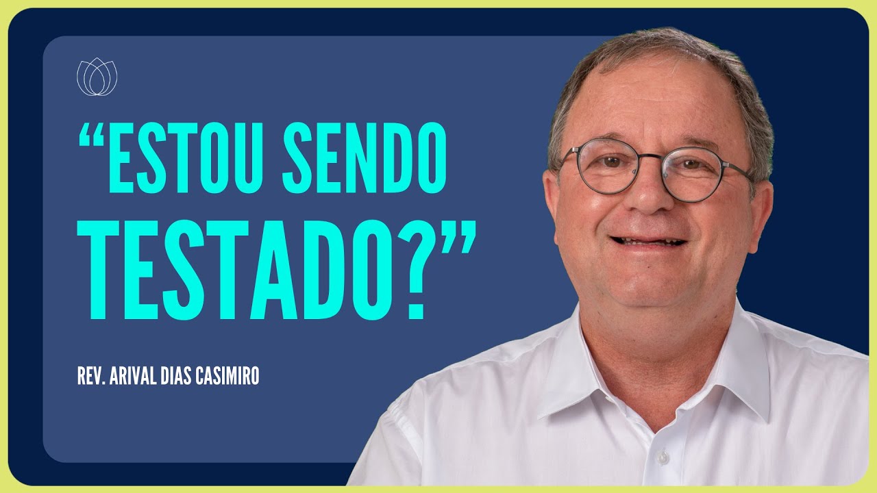 SINAIS QUE DEUS ESTÁ TESTANDO A SUA FÉ | Rev. Arival Dias Casimiro | IPP