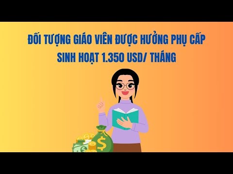 Đối tượng giáo viên được hưởng phụ cấp sinh hoạt 1.350 USD/tháng