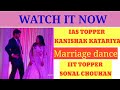 Ias Kanishk Kataria And Wife Sonal Chouhan Marriage Dance