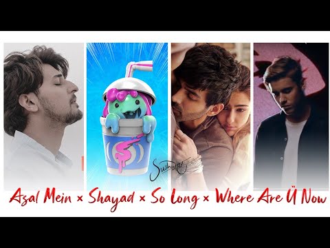 Asal Mein × Shayad × So Long × Where Are Ü Now - SUSH & YOHAN MASHUP