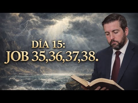DAY 15 - Job 35, 36, 37, 38 / The Bible in 1 Year / Juan Manuel Vaz