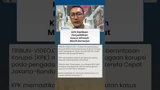 KPK Pastikan Kasus Whoosh Masih Diselidiki, Soroti Dugaan Korupsi Lahan Proyek