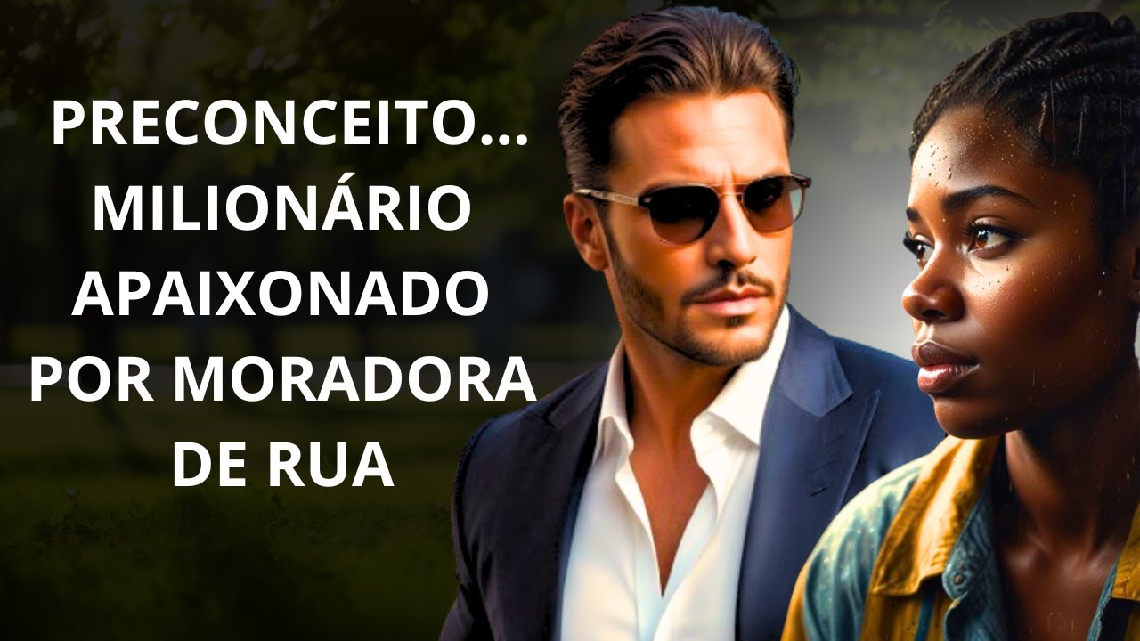 Homem Rico se Apaixona por Moradora de Rua e Luta contra seus Próprios Preconceitos .