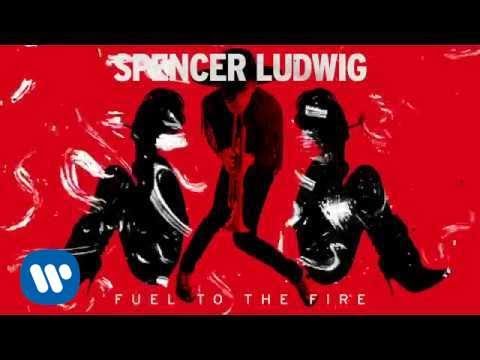 Spencer Ludwig - Fuel To The Fire [Official Audio]