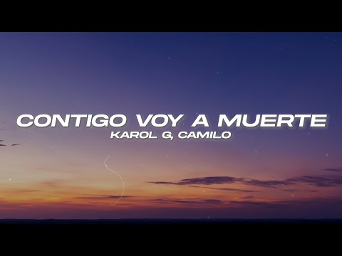 KAROL G, Camilo - CONTIGO VOY A MUERTE ❤️ (Letra)