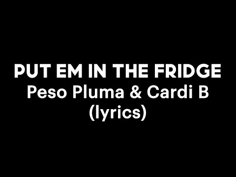 Peso Pluma & Cardi B - PUT EM IN THE FRIDGE (lyrics)