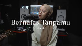 Download lagu Bernafas Tanpamu - Lyla ( cover ) mp3