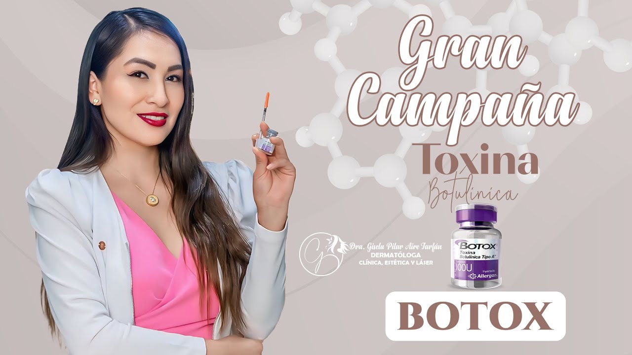 Gran Campaña de Toxina botulínica (BOTOX) - Dra. Gisela Pilar Aire Farfán
