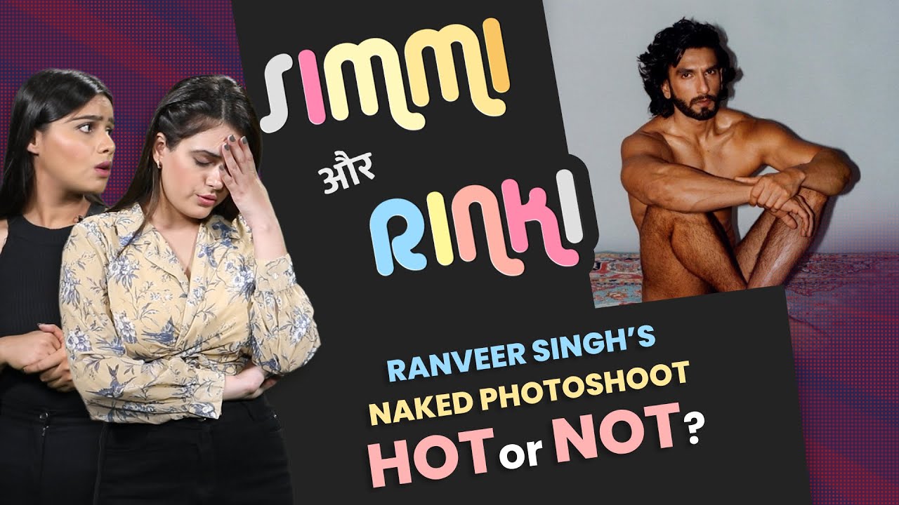 Simmi And Rinki On Ranveer Singh’s Controversial Photoshoot