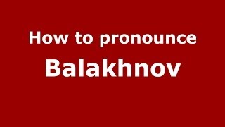 How to pronounce Balakhnov