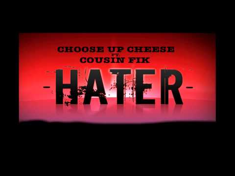 CHOOSE UP CHEESE FT. COUSIN FIK - HATER