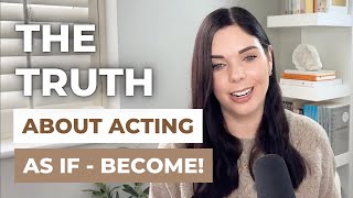 THE TRUTH ABOUT ‘ACTING AS IF’ – How to Manifest Through Embodiment